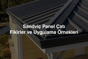 Sandviç Panel Çatı: Fikirler ve Uygulama Örnekleri