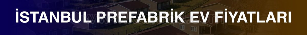 İstanbul Prefabrik Ev Fiyatları