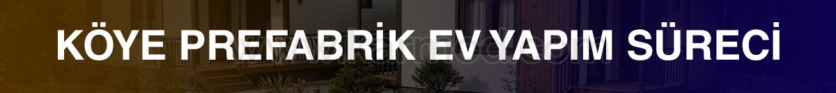 köye prefabrik ev yapma şartları ve izin süreci