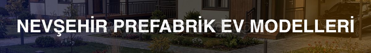 Avantajlı Nevşehir Prefabrik Ev Modelleri İçin Tıklayın
