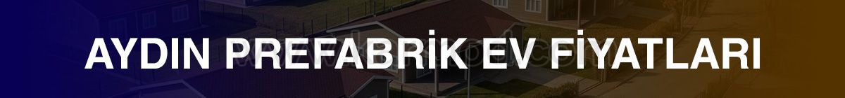 Avantajlı Aydın Prefabrik Ev Fiyatları İçin Tıklayın