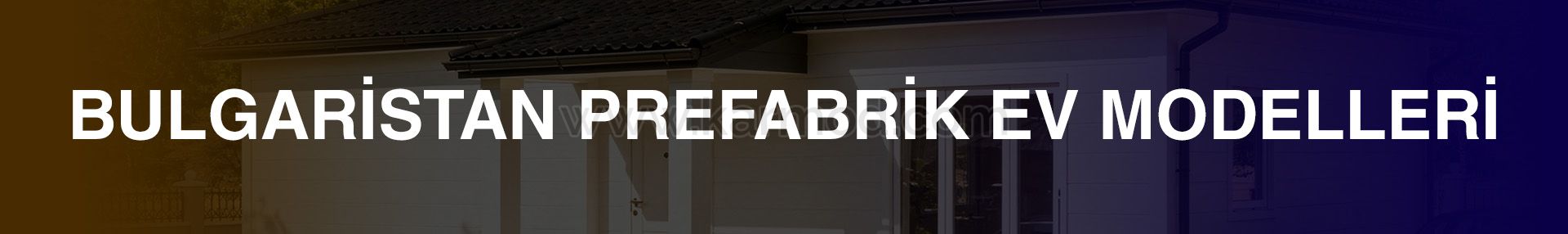 Bulgaristan Prefabrik Ev Modelleri