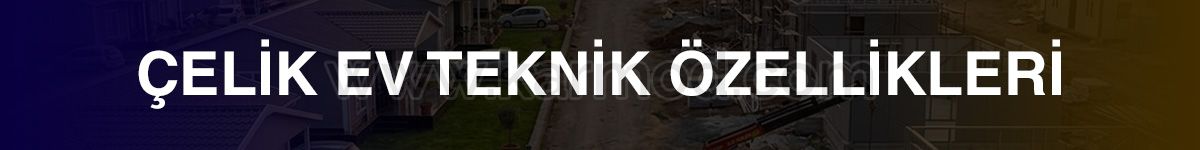 çelik ev teknik özellikleri